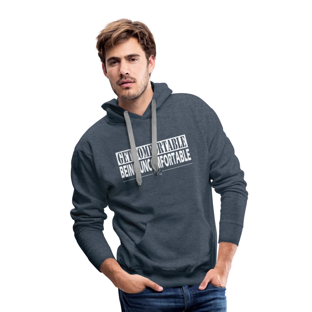 Get Comfortable Being Uncomfortable- Men’s Premium Hoodie