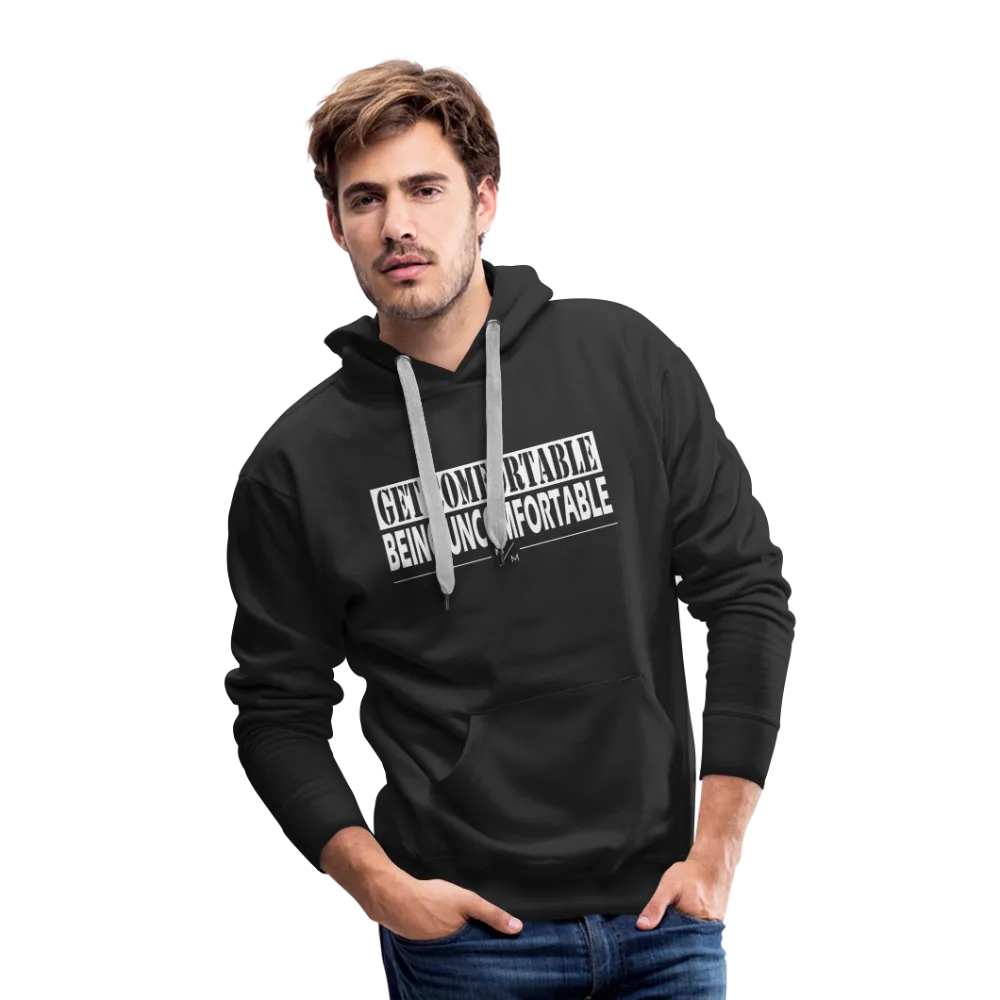 Get Comfortable Being Uncomfortable- Men’s Premium Hoodie