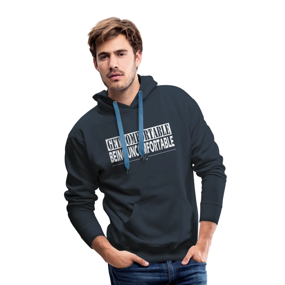 Get Comfortable Being Uncomfortable- Men’s Premium Hoodie