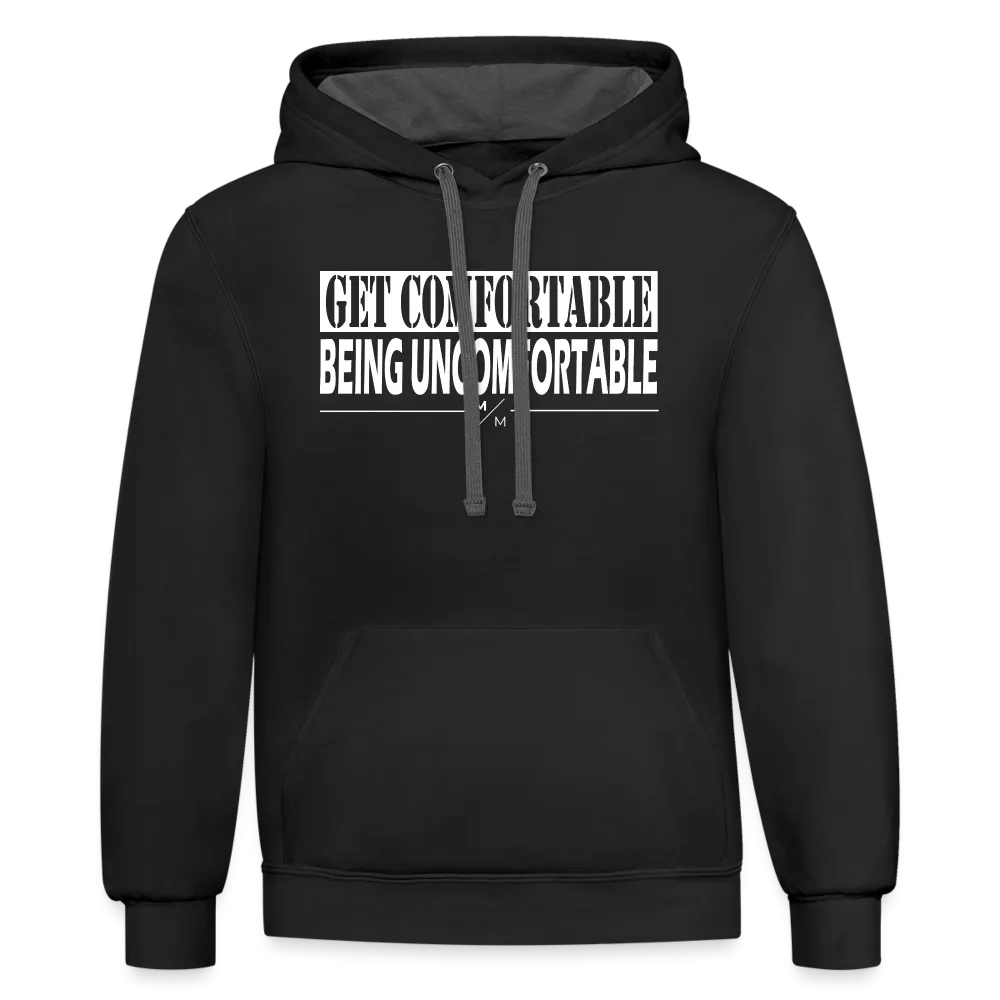 Get Comfortable Being Uncomfortable- Unisex Contrast Hoodie