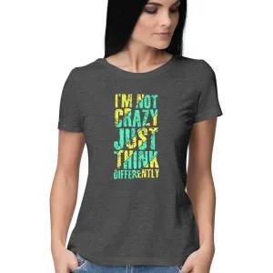 I'M Not Crazy Just Think Differently T-Shirt